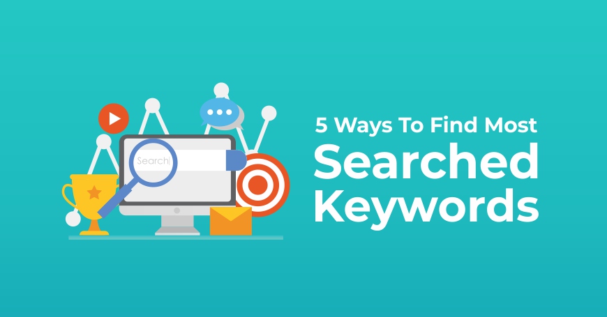 Top 5 Ways To Find Most Searched Keywords
