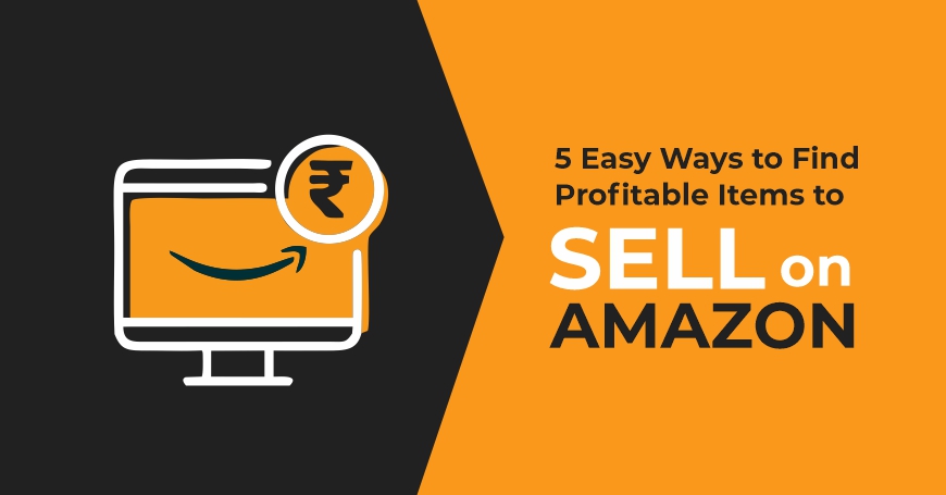 5 Easy Ways to Find Profitable Items to Sell on Amazon