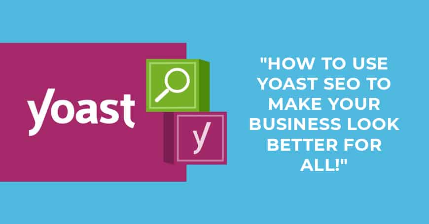 How to Use Yoast SEO to Make Your Business Look Better For All