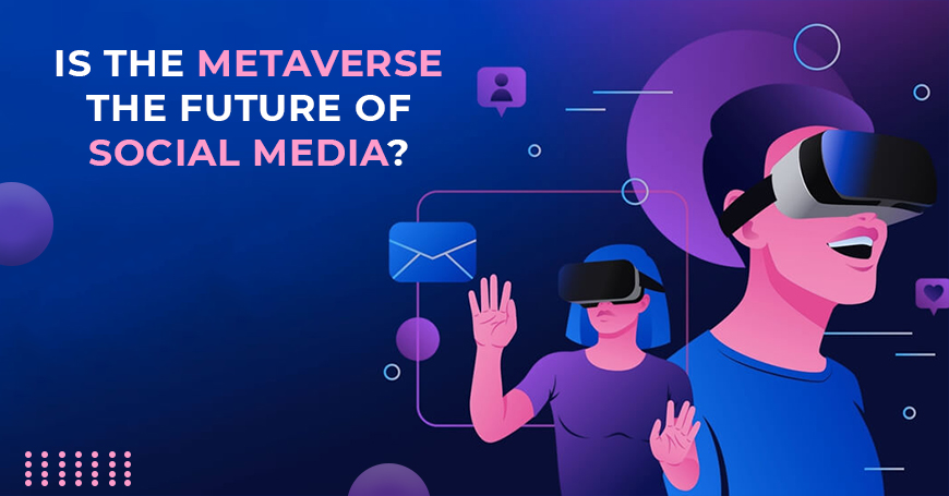 metaverse is the future of social media