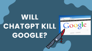 will chatgpt kill google?