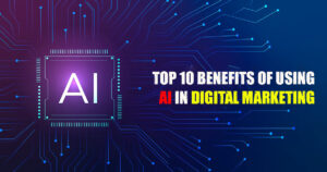 Top 10 Benefits of Using AI in Digital Marketing