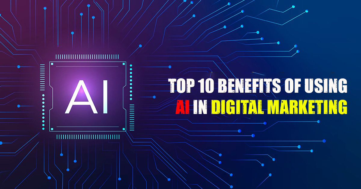Top 10 Benefits of Using AI in Digital Marketing